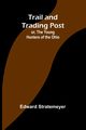 Trail and Trading Post; or, The Young Hunters of the Ohio, Stratemeyer Edward