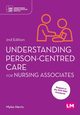Understanding Person-Centred Care for Nursing Associates (Second edition), Harris Myles