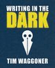 Writing in the Dark, Waggoner Tim