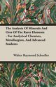 The Analysis Of Minerals And Ores Of The Rarer Elements - For Analytical Chemists, Metallurgists, And Advanced Students, Schoeller Walter Raymond