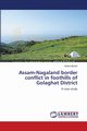Assam-Nagaland border conflict in foothills of Golaghat District, Borah Antora