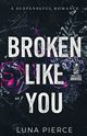 Broken Like You, Pierce Luna