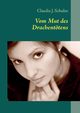 Vom Mut des Drachenttens, Schulze Claudia J.