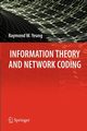 Information Theory and Network Coding, Yeung Raymond W.