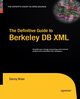 The Definitive Guide to Berkeley DB XML, Brian Daniel