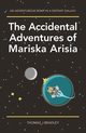 The Accidental Adventures of Mariska Arisia, Bradley Thomas J.