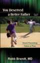 You Deserved a Better Father (2nd Ed), Brandt Robb