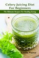 Celery Juicing Diet for Beginners, Pierce Linda