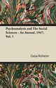 Psychoanalysis and The Social Sciences - An Annual, 1947, Vol. 1, Roheim Geza