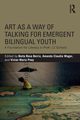 Art as a Way of Talking for Emergent Bilingual Youth, 