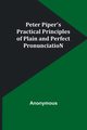 Peter Piper's Practical Principles of Plain and Perfect PronunciatioN, Anonymous