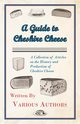 A Guide to Cheshire Cheese - A Collection of Articles on the History and Production of Cheshire Cheese, Various Authors