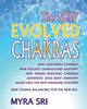 The NEW EVOLVED CHAKRAS - NEW CHAKRA BALANCING FOR THE NEW ERA, Sri Myra