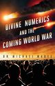 Divine Numerics and the Coming World War, Magee Dr. Michael D.