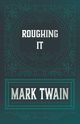 Roughing It, Twain Mark