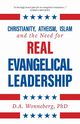 Christianity, Atheism, Islam and the Need for Real Evangelical Leadership, Wonneberg D.A.