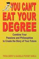 You Can't Eat Your Degree - Combine Your Passions and Philosophies to Create the Story of Your Future, Berry Tricia