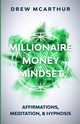 Millionaire Money Mindset Affirmations, Meditation, & Hypnosis, McArthur Drew