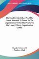The Machine Abolished And The People Restored To Power By The Organization Of All The People On The Lines Of Party Organization (1900), Clark Charles Cotesworth Pinckney