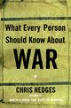 What Every Person Should Know about War, Hedges Chris