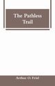 The Pathless Trail, Friel Arthur O.