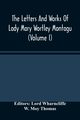 The Letters And Works Of Lady Mary Wortley Montagu (Volume I), Moy Thomas W.