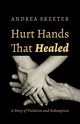 Hurt Hands That Healed, Skeeter Andrea