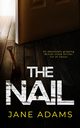 THE NAIL an absolutely gripping British crime thriller full of twists, Adams Jane