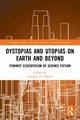 Dystopias and Utopias on Earth and Beyond, 
