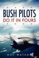 Bush Pilots Do It in Fours, Watson Roy