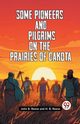 Some Pioneers And Pilgrims On The Prairies Of Dakota, B. Reese John