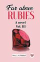 Far above rubies A novel Vol. III, Riddell Mrs. J. H.