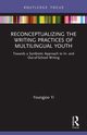 Reconceptualizing the Writing Practices of Multilingual Youth, Yi Youngjoo