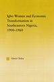 Igbo Women and Economic Transformation in Southeastern Nigeria, 1900-1960, Chuku Gloria