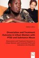 Dissociation and Treatment Outcome in Urban Women with PTSD and Substance Abuse - Dissociation and Treatment Outcome in Urban Women with Comorbid PTSD and Substance Use Disorders, Caldeira Nathilee