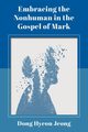 Embracing the Nonhuman in the Gospel of Mark, Jeong Dong Hyeon