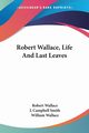 Robert Wallace, Life And Last Leaves, Wallace Robert