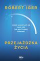 Przejadka ycia. Czego nauczyem si jako CEO The Walt Disney Company, Iger Robert