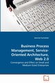 Business Process Management, Service-Oriented Architecture, Web 2.0, Fuchshofer Dominik