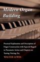 Modern Organ Building - Practical Explanation and Description of Organ Construction with Especial Regard to Pneumatic Action and Chapters on Tuning, Voicing, Etc., Lewis Walter