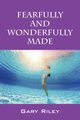 Fearfully and Wonderfully Made, Riley Gary
