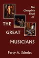 The Complete Book of the Great Musicians (Yesterday's Classics), Scholes Percy A.