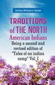 Traditions Of The North American Indians Being A Second And Revised Edition Of 