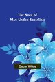 The Soul of Man under Socialism, Wilde Oscar