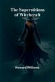 The Superstitions of Witchcraft, Williams Howard