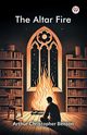 The Altar Fire, Benson Arthur Christopher