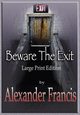 Beware The Exit, Francis Alexander