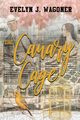 The Canary Cage, Wagoner Evelyn J