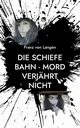 Die schiefe Bahn - Mord verjhrt nicht, von Langen Franz
