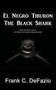 El Negro Tiburon - The Black Shark, Defazio Frank C.